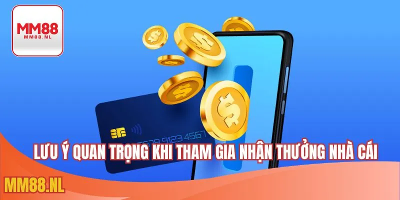 Lưu ý quan trọng khi tham gia nhận thưởng nhà cái